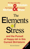 Elements of Stress and the Pursuit of Happy-Ish in This Current Sh*tstorm