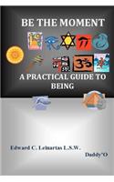 Be The Moment -A Practical Guide To Being