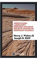 Agricultural Laboratory Exercises and Home Projects Adapted to Secondary Schools