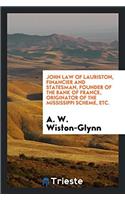 John Law of Lauriston, financier and statesman, founder of the Bank of France, originator of the Mississippi Scheme, etc.