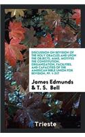 Discussion on Revision of the Holy Oracles and Upon the Objects, Aims, Motives the Constitution, Organization, Facilities, and Capacities of the American Bible Union for Revision, Pp. 1-217