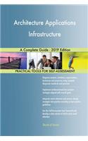 Architecture Applications Infrastructure A Complete Guide - 2019 Edition