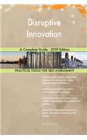 Disruptive Innovation A Complete Guide - 2019 Edition