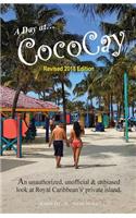 A Day on Cococay: An Unauthorized, Unofficial and Unbiased Look at Royal Caribbean's Private Island.