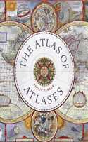 Atlas of Atlases: Exploring the Most Important Atlases in History and the Cartographers Who Made Them