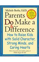 Parents Do Make a Difference: How to Raise Kids With Solid Character, Strong Minds, and Caring Hearts