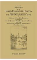 Short Narrative of the Horrid Massacre in Boston, Perpetrated in the Evening of the Fifth Day of March, 1770, by Soldiers of the 29th Regiment, Wh