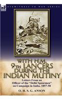 With H.M. 9th Lancers During the Indian Mutiny: Letters from an Officer of the Delhi Spearmen on Campaign in India, 1857-58