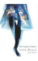 The Complete Guide to Irish Dance