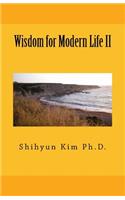 Wisdom for Modern Life II