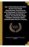 Cap. I. Dissertationis Iuris Eccl. De Iure Circa Gladii Depositionem, Praesertim In Actu Baptismali A Patrinis Et In Benedictione Sacerdotali A Sponso, Vom Recht Des Degen Ablegens, Besonders Beym Gevatterstand Und Der Trauung
