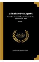 History Of England: From The Invasion Of Julius Cæsar To The Revolution In 1688; Volume 1