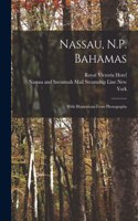 Nassau, N.P. Bahamas [microform]