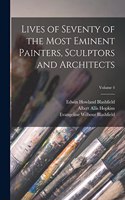 Lives of Seventy of the Most Eminent Painters, Sculptors and Architects; Volume 4