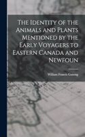 Identity of the Animals and Plants Mentioned by the Early Voyagers to Eastern Canada and Newfoun