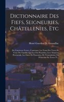 Dictionnaire Des Fiefs, Seigneuries, Châtellenies, Etc