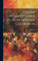 Hygini Gromatici Liber De Munitionibus Castrorum