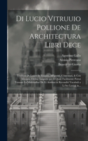 Di Lucio Vitruuio Pollione De architectura libri dece: Traducti de latino in vulgare, affigurati, co~mentati, & con mirando ordine insigniti: per il quale facilmente potrai trouare la multitudine de li a