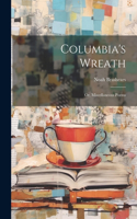 Columbia's Wreath; or, Miscellaneous Poems