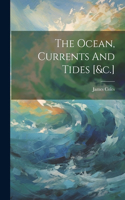 Ocean, Currents And Tides [&c.]