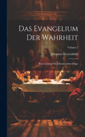 Das Evangelium Der Wahrheit: Neue Lösung Der Johanneischen Frage; Volume 2