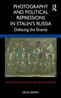Photography and Political Repressions in Stalin's Russia