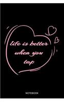 Life Is Better When You Tap Notebook: Blank Lined Journal 6x9 - Tap Dance Dancing Step Dancer Gift