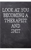 Look At You Becoming A Therapist And Shit: College Ruled Notebook 120 Lined Pages 6 x 9 Inches Perfect Funny Gag Gift Joke Journal, Diary, Subject Composition Book With A Soft And Sturdy Matt