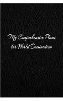 My Comprehensive Plans for World Domination