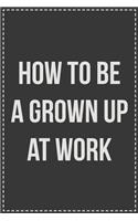 How To Be a Grown Up at Work