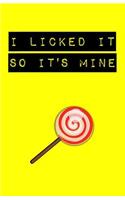 I Licked It So It's Mine