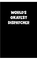 World's Okayest Dispatcher Notebook - Dispatcher Diary - Dispatcher Journal - Funny Gift for Dispatcher