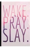 Wake, Pray, Slay