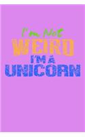 I'm Not Weird I'm A Unicorn