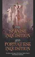 Spanish Inquisition and Portuguese Inquisition: The History and Legacy of the Roman Catholic Church's Most Infamous Institutions