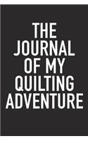 The Journal of My Quilting Adventure: A 6x9 Inch Matte Softcover Diary Notebook with 120 Blank Lined Pages and a Bold Tex Cover Slogan