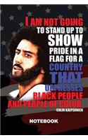 I Am Not Going to Stand Up to Show Pride in a Flag for a Country That Oppresses Black People and People of Color Colin Kaepernick