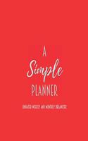 A Simple Planner Undated Weekly and Monthly Organizer: One Year Planner