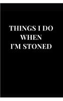 Things I Do When I'm Stoned