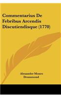 Commentarius De Febribus Arcendis Discutiendisque (1770): (English)