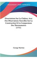 Dissertations Sur La Chaleur, Avec Des Observations Nouvelles Sur La Construction Et La Comparaison Des Thermometres (1751)