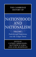 Cambridge History of Nationhood and Nationalism: Volume 1, Patterns and Trajectories Over the Longue Durée