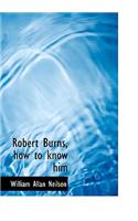 Robert Burns, How to Know Him