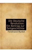 Die Deutsche Revolution: Ein Beitrag Zur Zeitgeschichte