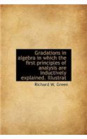 Gradations in Algebra in Which the First Principles of Analysis Are Inductively Explained. Illustrat