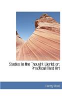 Studies in the Thought World; Or, Practical Mind Art