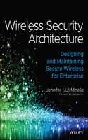 Wireless Security Architecture: Designing and Maintaining Secure Wireless for Enterprise