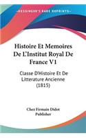 Histoire Et Memoires De L'Institut Royal De France V1