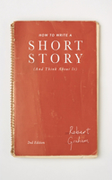 How to Write A Short Story (And Think About It): (English)