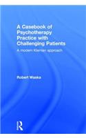 Casebook of Psychotherapy Practice with Challenging Patients